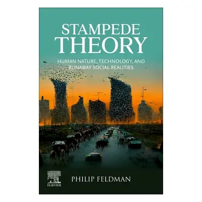 "Stampede Theory: Human Nature, Technology, and Runaway Social Realities" - "" ("Feldman Philip"