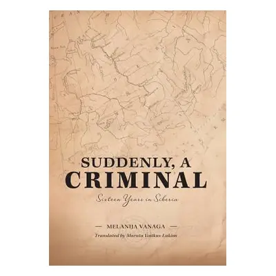 "Suddenly, a Criminal: Sixteen Years in Siberia" - "" ("Vanaga Melanija")