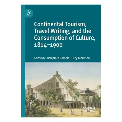 "Continental Tourism, Travel Writing, and the Consumption of Culture, 1814-1900" - "" ("Colbert 