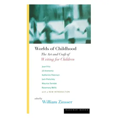 "Worlds of Childhood: The Art and Craft of Writing for Children" - "" ("Zinsser")