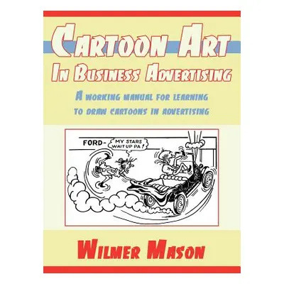 "Cartoon Art In Business Advertising: A working manual for learning to draw cartoons in advertis