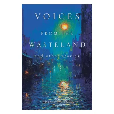 "Voices from the Wasteland and Other Stories" - "" ("Crane Brian")