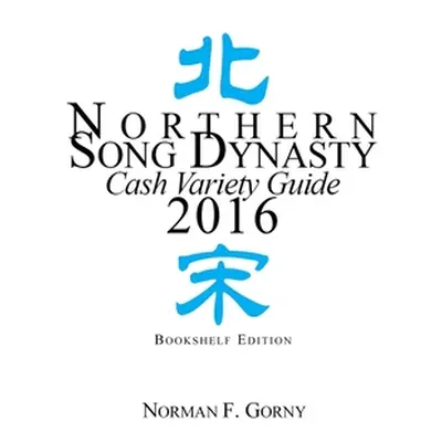 "Northern Song Dynasty Cash Variety Guide 2016" - "" ("Gorny Norman F.")