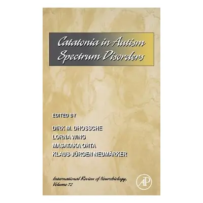 "Catatonia in Autism Spectrum Disorders: Volume 72" - "" ("Dhossche Dirk Marcel")