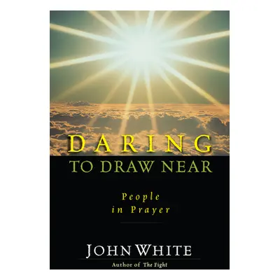 "Daring to Draw Near: People in Prayer" - "" ("White John")