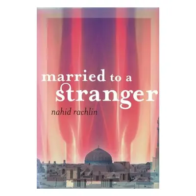 "Married to a Stranger" - "" ("Rachlin Nahid")