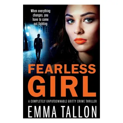 "Fearless Girl: A completely unputdownable gritty crime thriller" - "" ("Tallon Emma")