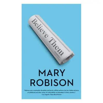 "Believe Them: Stories" - "" ("Robison Mary")