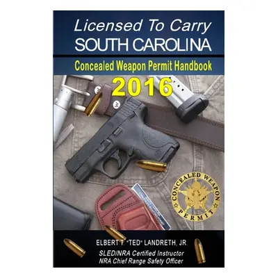 "Licensed to Carry 2016 - SOUTH CAROLINA" - "" ("Landreth Elbert T. Jr.")