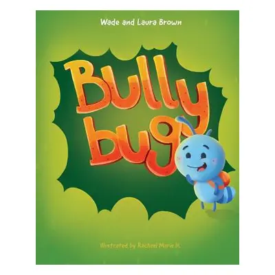 "Bully Bug: Anti-Bullying Children's Book" - "" ("Brown Laura")