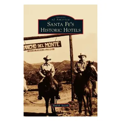 "Santa Fe's Historic Hotels" - "" ("Secord Paul R.")