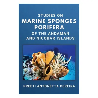 "Studies on Marine Sponges Porifera of the Andaman and Nicobar Islands" - "" ("Pereira Preeti An