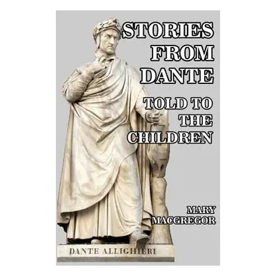 "Stories from Dante: Told to the Children" - "" ("MacGregor Mary")