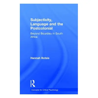 "Subjectivity, Language and the Postcolonial: Beyond Bourdieu in South Africa" - "" ("Botsis Han