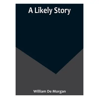 "A Likely Story" - "" ("de Morgan William")