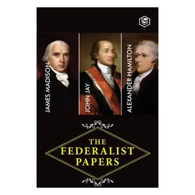 "The Federalist Papers: A Collection of Essays Written in Favour of the New Constitution" - "" (