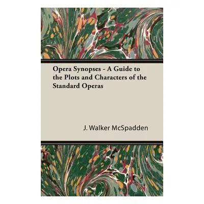 "Opera Synopses - A Guide to the Plots and Characters of the Standard Operas" - "" ("McSpadden J