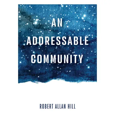 "An Addressable Community" - "" ("Hill Robert Allan")