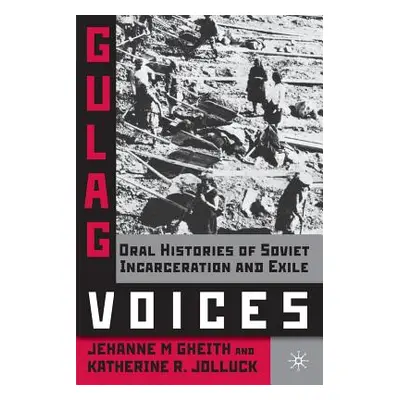 "Gulag Voices: Oral Histories of Soviet Incarceration and Exile" - "" ("Gheith J.")