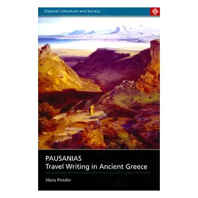 "Pausanias: Travel Writing in Ancient Greece" - "" ("Pretzler Maria")