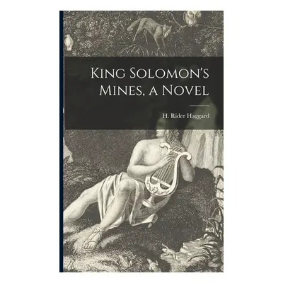 "King Solomon's Mines, a Novel" - "" ("Haggard H. Rider (Henry Rider) 1856")