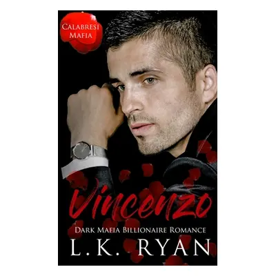 "Vincenzo: A Debt Owed Enemies to Lovers Dark Mafia Billionaire Romance" - "" ("Ryan L. K.")