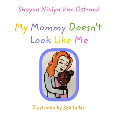 "My Mommy Doesn't Look Like Me: Adoption" - "" ("Ostrand Shayna Nikiya Van")