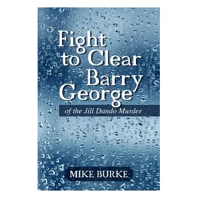 "Fight to Clear Barry George: Of the Jill Dando Murder" - "" ("Burke Mike")