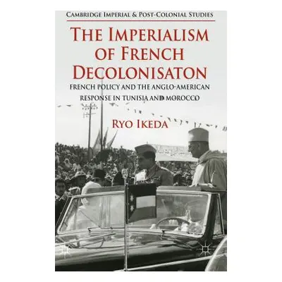 "The Imperialism of French Decolonisaton: French Policy and the Anglo-American Response in Tunis