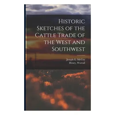 "Historic Sketches of the Cattle Trade of the West and Southwest" - "" ("McCoy Joseph G. (Joseph