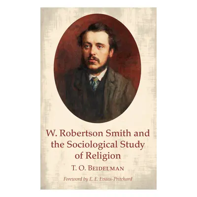 "W. Robertson Smith and the Sociological Study of Religion" - "" ("Beidelman T. O.")