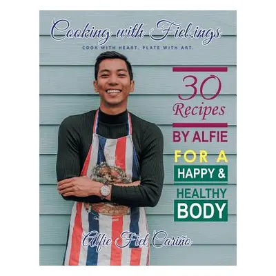 "Cooking with Fiel.Ings: 30 Recipes by Alfie for a Happy and Healthy Body" - "" ("Cario Alfie Fi