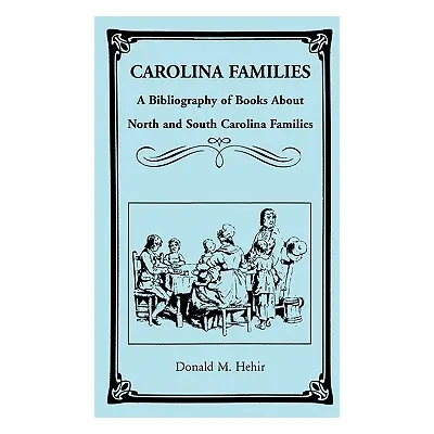 "Carolina Families: A Bibliography of Books about North and South Carolina Families" - "" ("Hehi