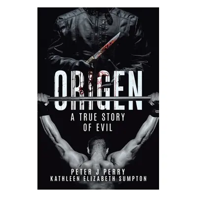 "Origen: A True Story Of Evil" - "" ("Perry Peter J.")