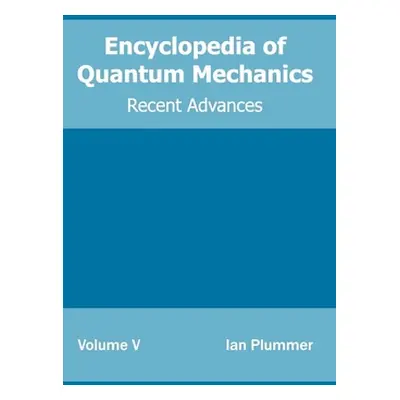 "Encyclopedia of Quantum Mechanics: Volume 5 (Recent Advances)" - "" ("Plummer Ian")