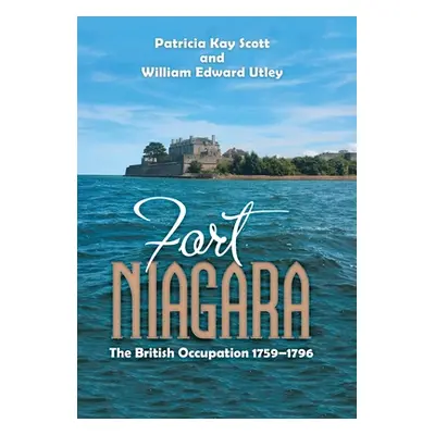 "Fort Niagara: The British Occupation 1759-1796" - "" ("Scott Patricia Kay")