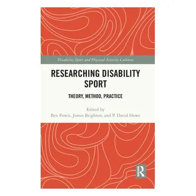 "Researching Disability Sport: Theory, Method, Practice" - "" ("Powis Ben")