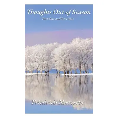 "Thoughts Out of Season: Part One and Part Two" - "" ("Nietzsche Friedrich Wilhelm")