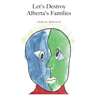 "Let's Destroy Alberta's Families" - "" ("Ronald Pascal")