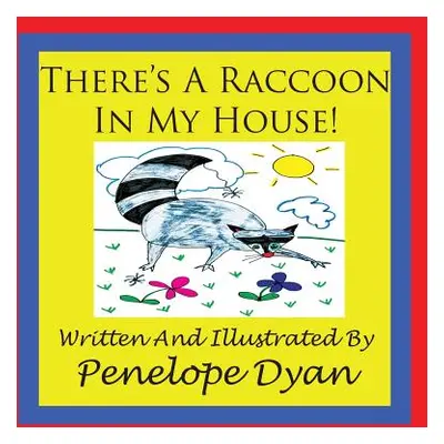 "There's a Raccoon In My House!" - "" ("Dyan Penelope")