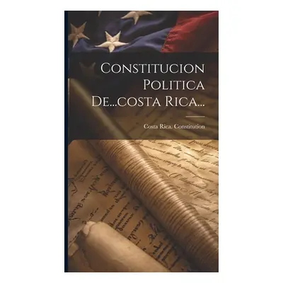 "Constitucion Politica De...costa Rica..." - "" ("Constitution Costa Rica")