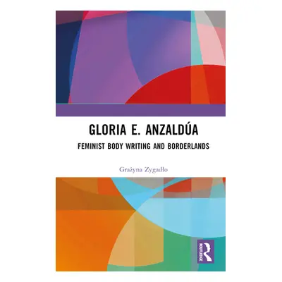 "Gloria E. Anzalda: Feminist Body Writing and Borderlands" - "" ("Zygadlo Grażyna")