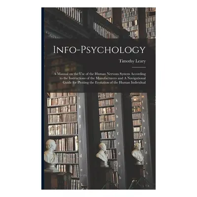 "Info-psychology: A Manual on the use of the Human Nervous System According to the Instructions 