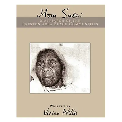 "Mom Suse: Matriarch of the Preston Area Black Communities" - "" ("Willis Vivian")