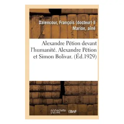 "Alexandre Ption Devant l'Humanit. Alexandre Ption Et Simon Bolivar. Hati Et l'Amrique Latine" -