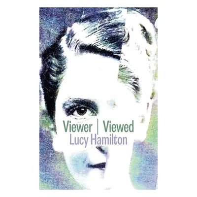 Viewer / Viewed (Hamilton Lucy)