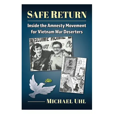 "Safe Return: Inside the Amnesty Movement for Vietnam War Deserters" - "" ("Uhl Michael")