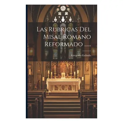 "Las Rubricas Del Misal Romano Reformado ......" - "" ("Galindo Gregorio")