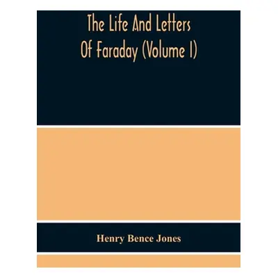 "The Life And Letters Of Faraday (Volume I)" - "" ("Bence Jones Henry")