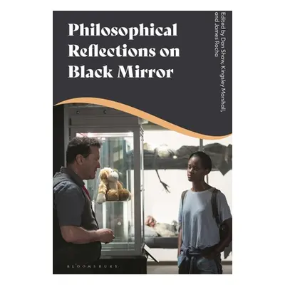 "Philosophical Reflections on Black Mirror" - "" ("Shaw Dan")